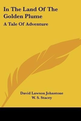 In The Land Of The Golden Plume(English, Paperback, Johnstone David Lawson)