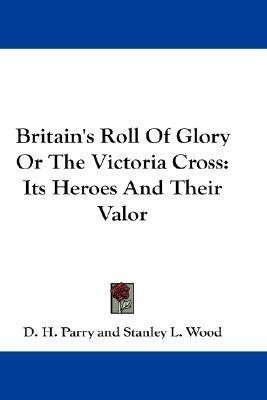 Britain's Roll Of Glory Or The Victoria Cross(English, Paperback, Parry D H)