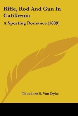 Rifle, Rod And Gun In California(English, Paperback, Van Dyke Theodore S)