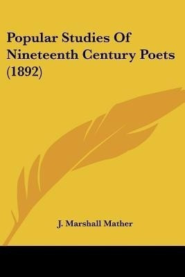 Popular Studies Of Nineteenth Century Poets (1892)(English, Paperback, Mather J Marshall)