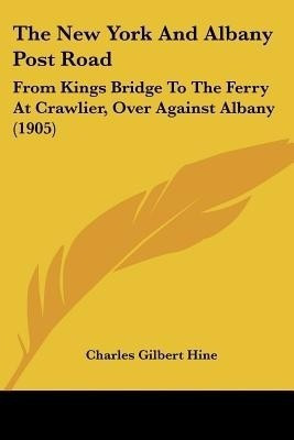 The New York And Albany Post Road(English, Paperback, Hine Charles Gilbert)
