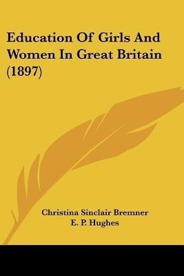 Education Of Girls And Women In Great Britain (1897)(English, Paperback, Bremner Christina Sinclair)