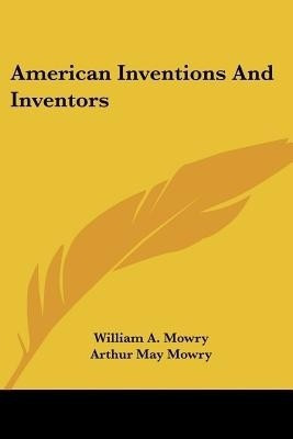 American Inventions And Inventors(English, Paperback, Mowry William A)