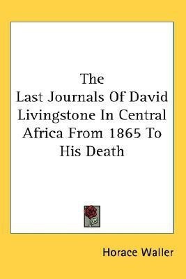 The Last Journals Of David Livingstone In Central Africa From 1865 To His Death(English, Paperback, Waller Horace)