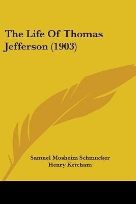 The Life Of Thomas Jefferson (1903)(English, Paperback, Schmucker Samuel Mosheim)