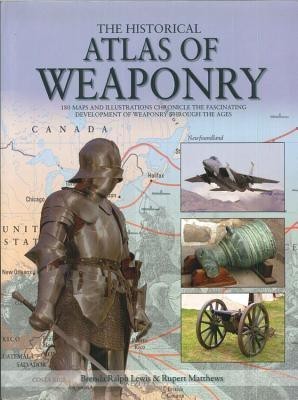 The Historical Atlas of Weaponry(English, Hardcover, Lewis Brenda Ralph)