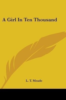 A Girl In Ten Thousand(English, Paperback, Meade L T)