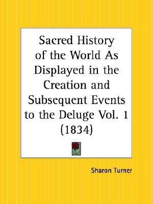 Sacred History of the World as Displayed in the Creation and Subsequent Events to the Deluge Vol. 1 (1834)(English, Paperback, Turner Sharon)
