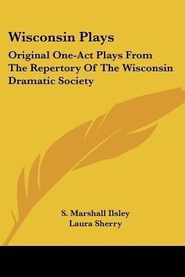 Wisconsin Plays(English, Paperback, Ilsley S Marshall)