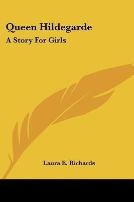 Queen Hildegarde(English, Paperback, Richards Laura E)