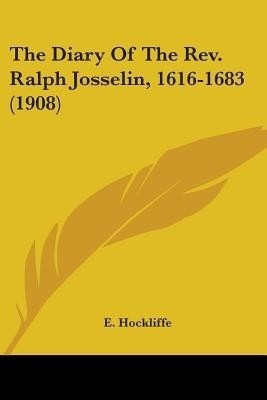 The Diary Of The Rev. Ralph Josselin, 1616-1683 (1908)(English, Paperback, Hockliffe E)