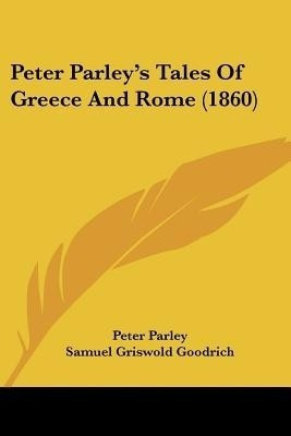 Peter Parley's Tales Of Greece And Rome (1860)(English, Paperback, Parley Peter)
