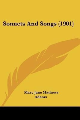 Sonnets And Songs (1901)(English, Paperback, Adams Mary Jane Mathews)
