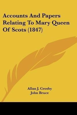 Accounts And Papers Relating To Mary Queen Of Scots (1847)(English, Paperback, unknown)