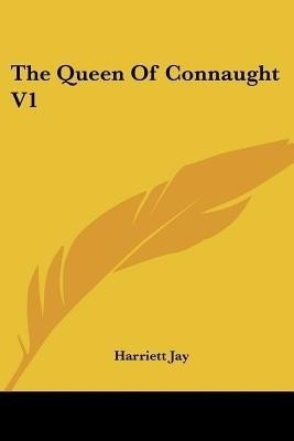 The Queen Of Connaught V1(English, Paperback, Jay Harriett)