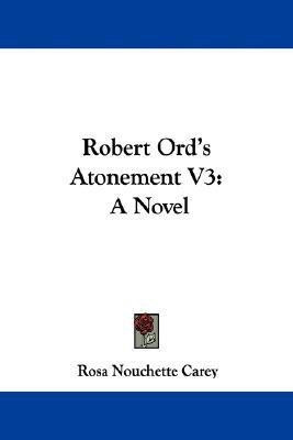 Robert Ord's Atonement V3(English, Paperback, Carey Rosa Nouchette)