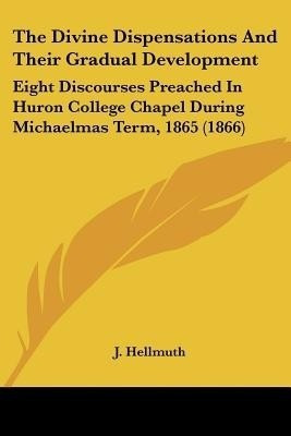 The Divine Dispensations And Their Gradual Development(English, Paperback, Hellmuth J)