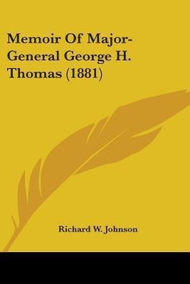 Memoir Of Major-General George H. Thomas (1881)(English, Paperback, Johnson Richard W)