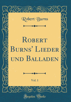 Robert Burns' Lieder Und Balladen, Vol. 1 (Classic Reprint)(German, Hardcover, Burns Robert)