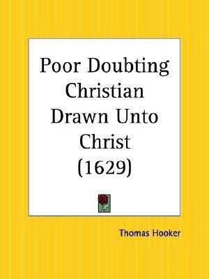 Poor Doubting Christian Drawn Unto Christ (1629)(English, Paperback, Hooker Thomas)