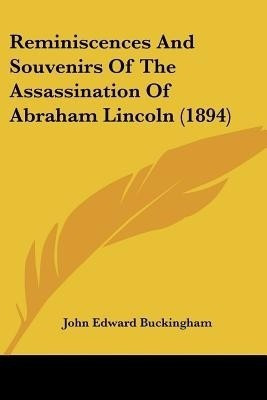 Reminiscences And Souvenirs Of The Assassination Of Abraham Lincoln (1894)(English, Paperback, Buckingham John Edward)