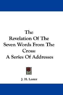 The Revelation Of The Seven Words From The Cross(English, Paperback, Lester J H)