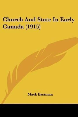 Church And State In Early Canada (1915)(English, Paperback, Eastman Mack)
