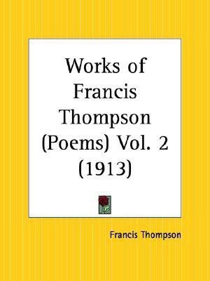 Works of Francis Thompson (Poems) Vol. 2 (1913)(English, Paperback, Thompson Francis)