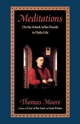 Meditations: on the Monk Who Dwells in Daily Life(English, Paperback, Moore Thomas)