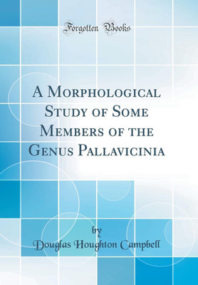 A Morphological Study of Some Members of the Genus Pallavicinia (Classic Reprint)(English, Hardcover, Campbell Douglas Houghton)