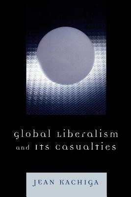 Global Liberalism and Its Casualties(English, Paperback, Kachiga Jean)