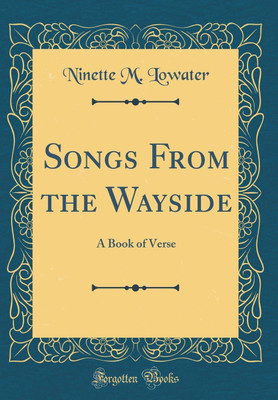 Songs From the Wayside: A Book of Verse (Classic Reprint)(English, Hardcover, Lowater Ninette M.)