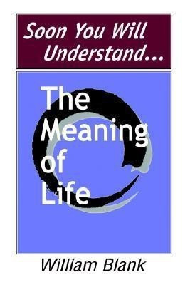 Soon You Will Understand... The Meaning of Life(English, Hardcover, Blank William)