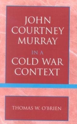 John Courtney Murray in a Cold War Context(English, Paperback, O'Brien Thomas W.)