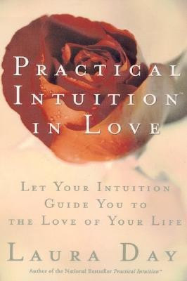 Practical Intuition in Love  - Let Your Intuition Guide You to the Love of Your Life(English, Paperback, Day Laura)