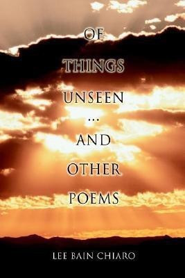 Of Things Unseen and Other Poems(English, Paperback, Chiaro Lee Bain)