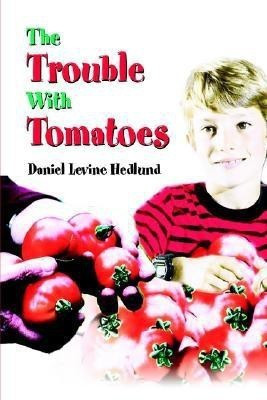 The Trouble With Tomatoes(English, Paperback, Hedlund Daniel Levine)