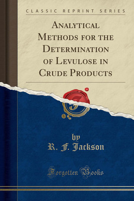 Analytical Methods for the Determination of Levulose in Crude Products (Classic Reprint)(English, Paperback, Jackson R. F.)