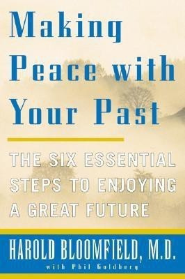 Making Peace with Your Past  - The Six Essential Steps to Enjoying a Great Future(English, Paperback, Bloomfield Harold H.)