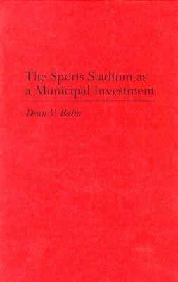 The Sports Stadium as a Municipal Investment(English, Hardcover, Baim Dean)