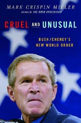 Cruel and Unusual: Bush/Cheney's New World Order(English, Hardcover, Miller Mark Crispin)