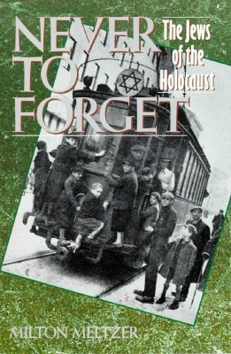 Never to Forget: the Jews of the Holocaust(English, Paperback, Meltzer Milton)