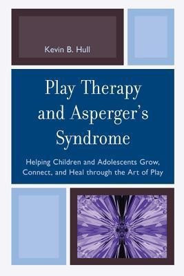 Play Therapy and Asperger's Syndrome(English, Paperback, Hull Kevin B.)