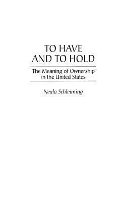 To Have and To Hold(English, Hardcover, Schleuning Neala J.)