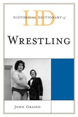 Historical Dictionary of Wrestling(English, Hardcover, Grasso John)