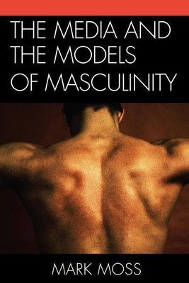 The Media and the Models of Masculinity(English, Paperback, Moss Mark)