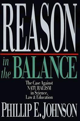 Reason in the Balance - The Case Against Naturalism in Science, Law Education(English, Paperback, Johnson Phillip E.)