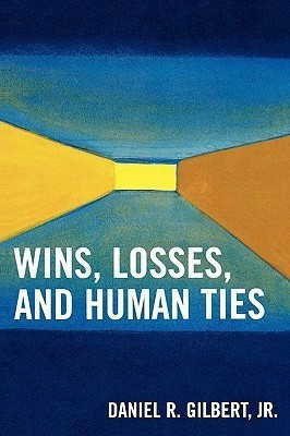 Wins, Losses, and Human Ties(English, Paperback, Gilbert Jr. Daniel R.)