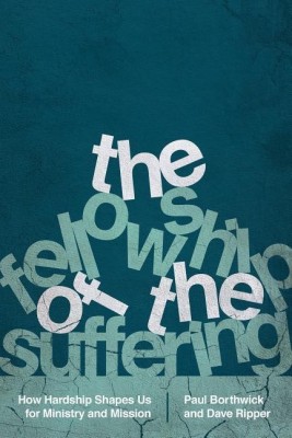 The Fellowship of the Suffering - How Hardship Shapes Us for Ministry and Mission(English, Paperback, Borthwick Paul)