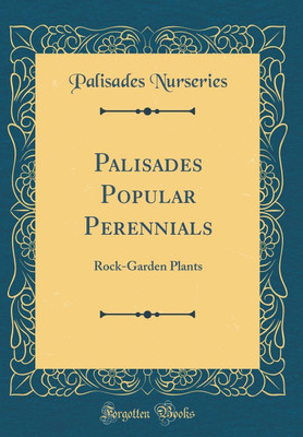 Palisades Popular Perennials: Rock-Garden Plants (Classic Reprint)(English, Hardcover, Nurseries Palisades)